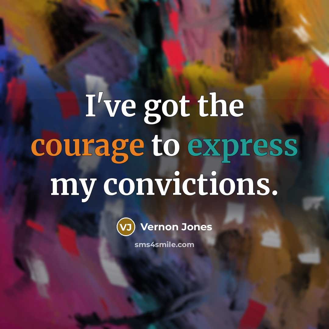 “I've got the courage to express my convictions.…” quote by Vernon Jones