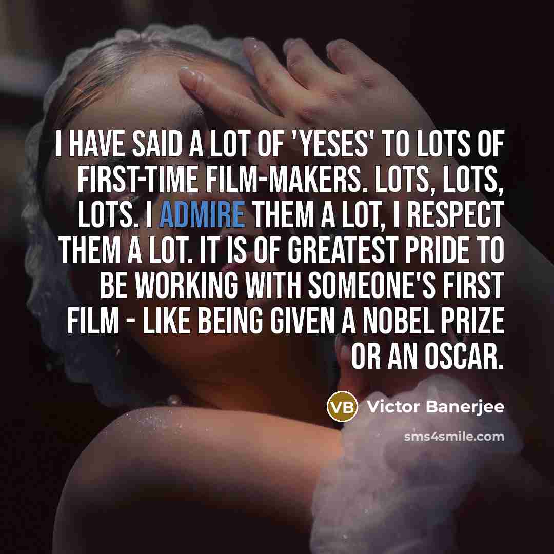 “I have said a lot of 'yeses' to lots of…” quote by Victor Banerjee