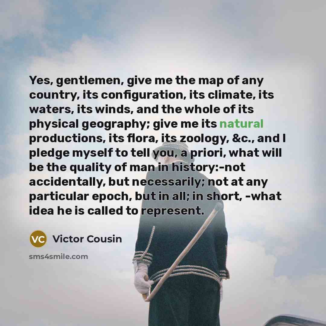 “Yes, gentlemen, give me the map of any country, its…” quote by Victor Cousin