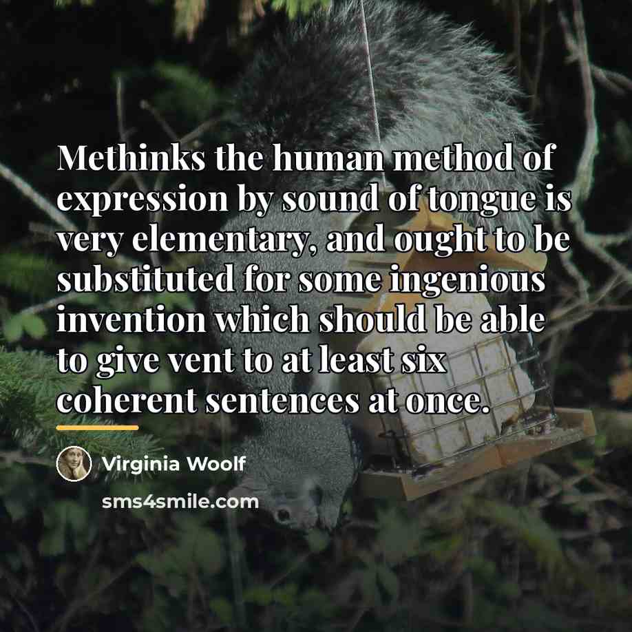 “Methinks the human method of expression by sound of tongue…” quote by Virginia Woolf