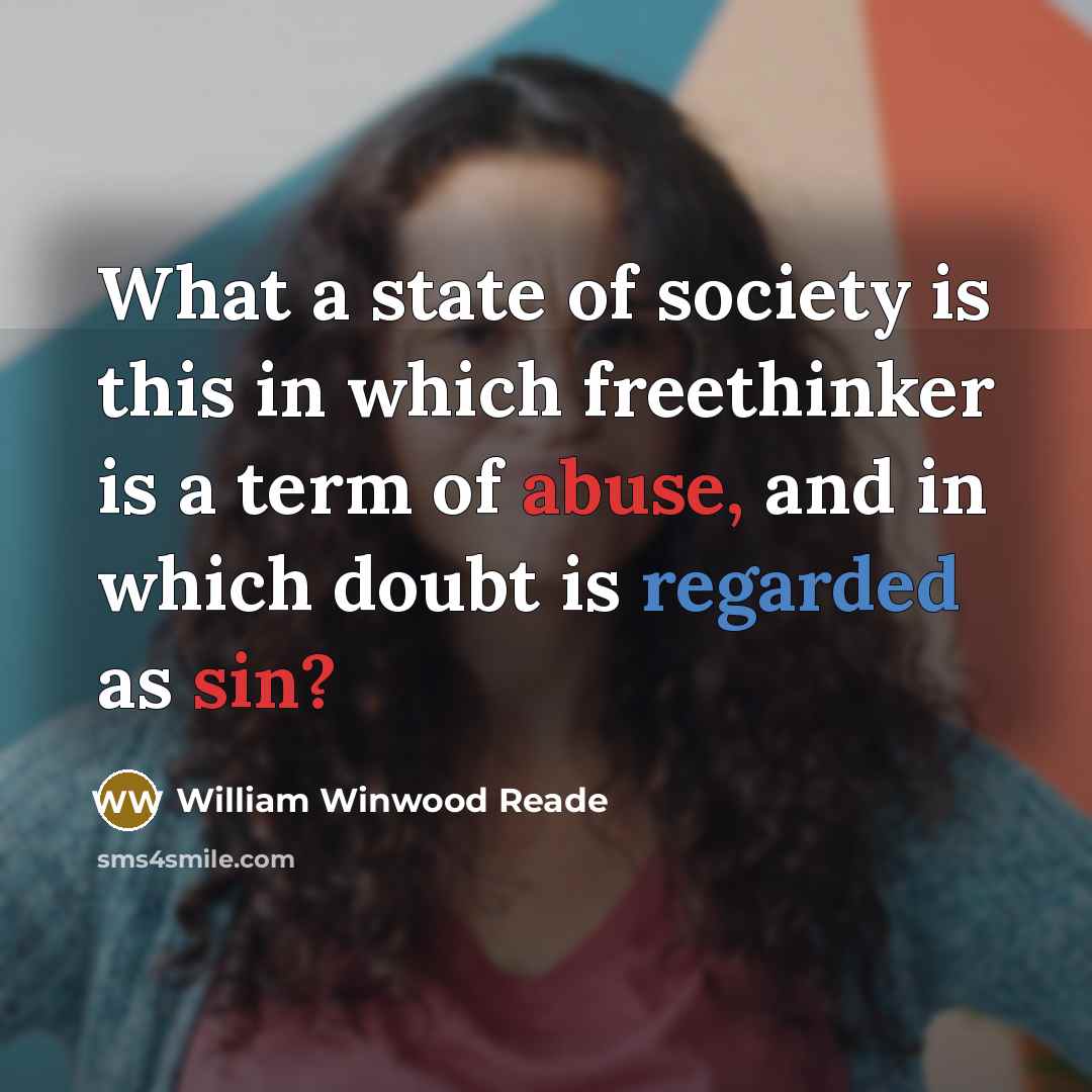 “What a state of society is this in which freethinker…” quote by William Winwood Reade