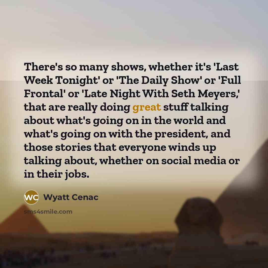 “There's so many shows, whether it's 'Last Week Tonight' or…” quote by Wyatt Cenac