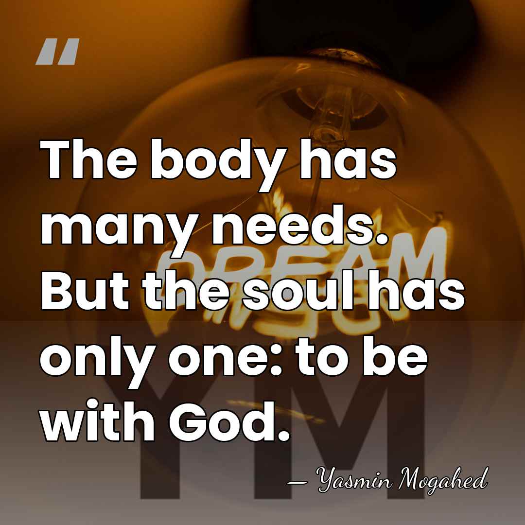 The body has many needs. But the soul has only one: to&hellip; - Yasmin Mogahed