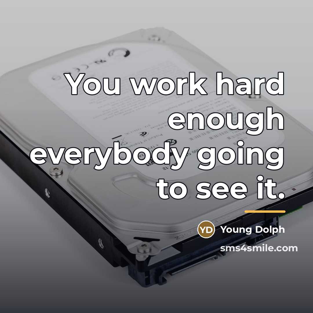 “You work hard enough everybody going to see it.…” quote by Young Dolph