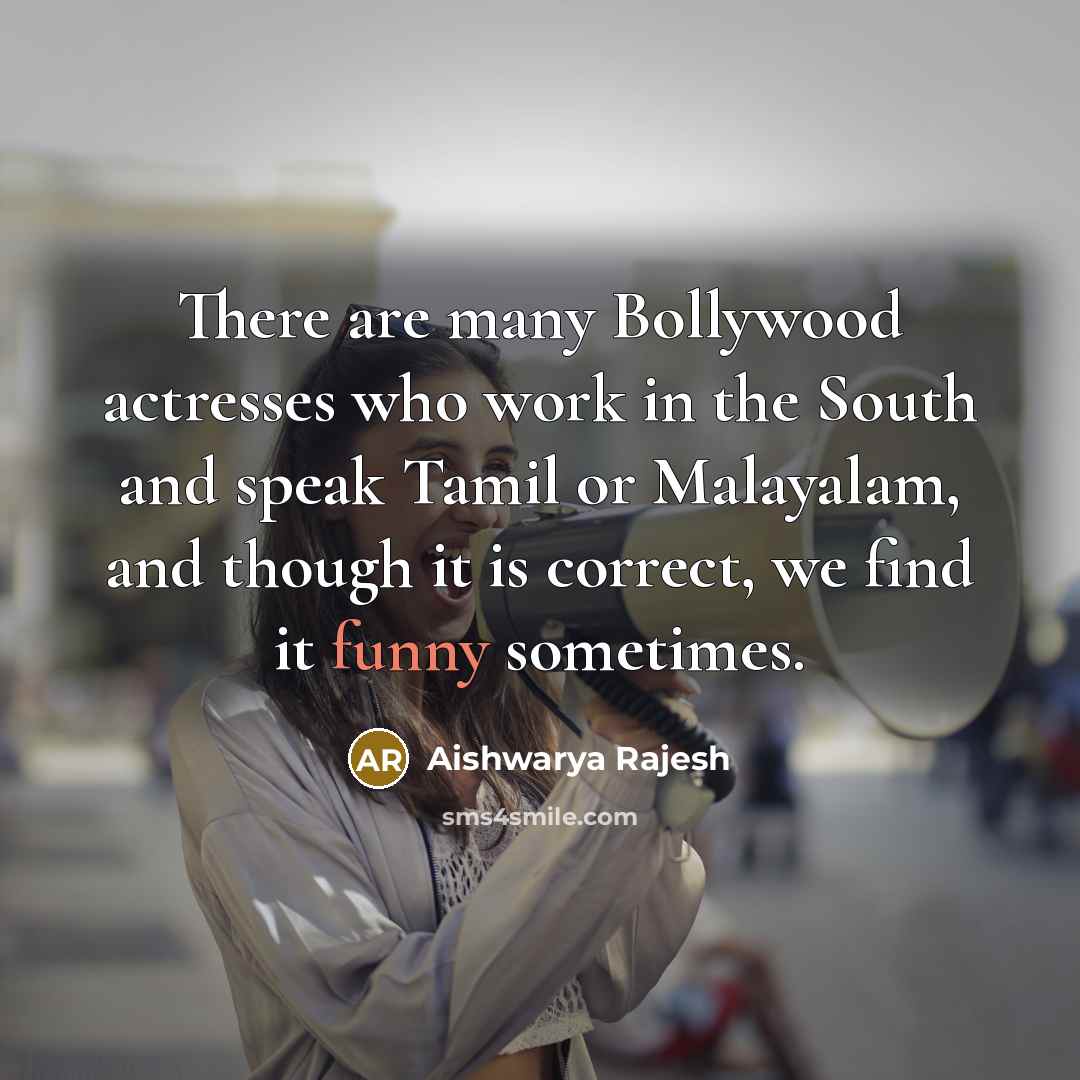 “There are many Bollywood actresses who work in the South…” quote by Aishwarya Rajesh