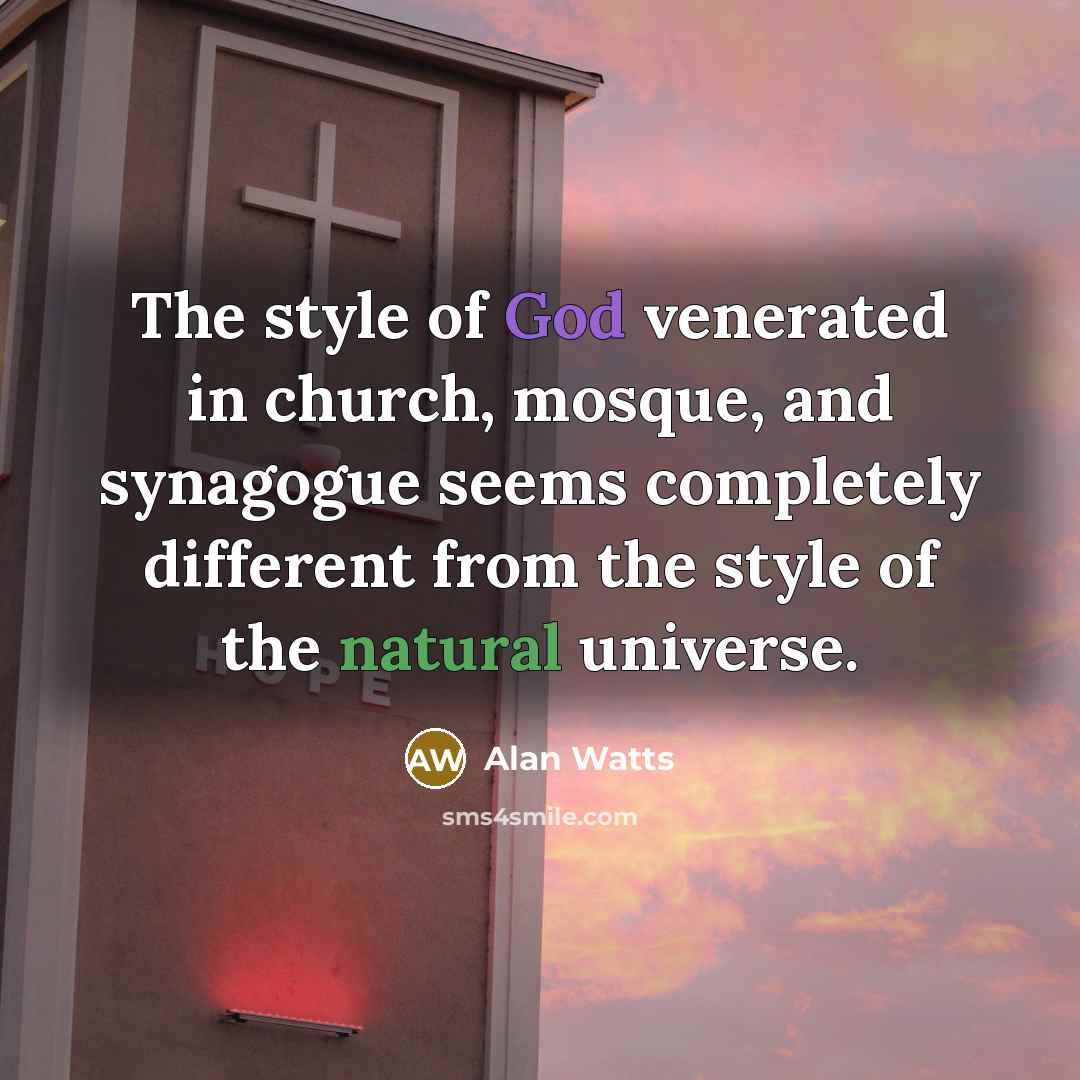 “The style of God venerated in church, mosque, and synagogue…” quote by Alan Watts
