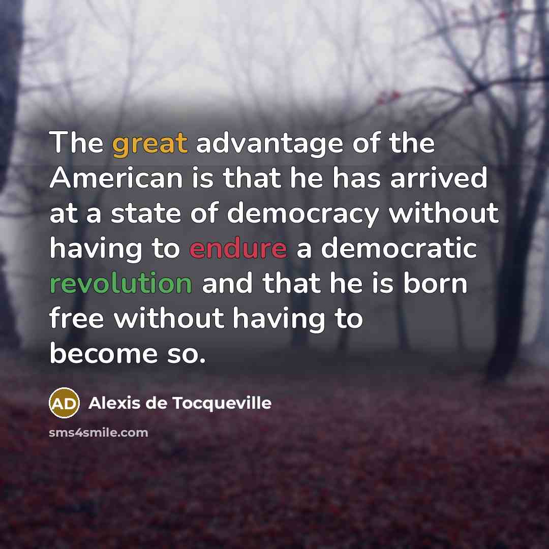 “The great advantage of the American is that he has…” quote by Alexis De Tocqueville
