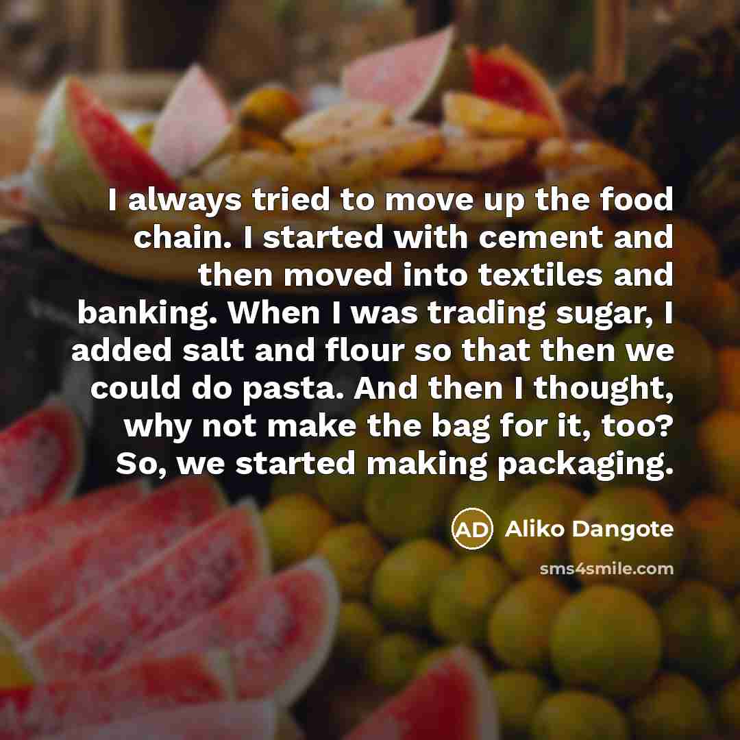 “I always tried to move up the food chain. I…” quote by Aliko Dangote
