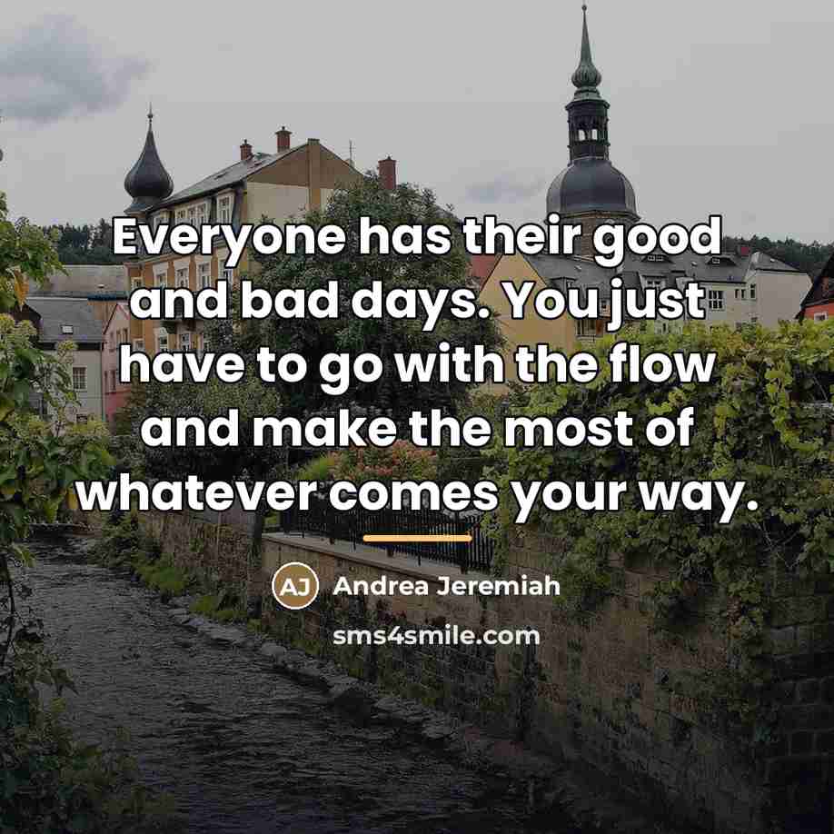 “Everyone has their good and bad days. You just have…” quote by Andrea Jeremiah