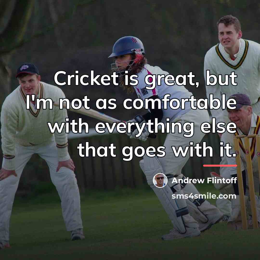“Cricket is great, but I'm not as comfortable with everything…” quote by Andrew Flintoff