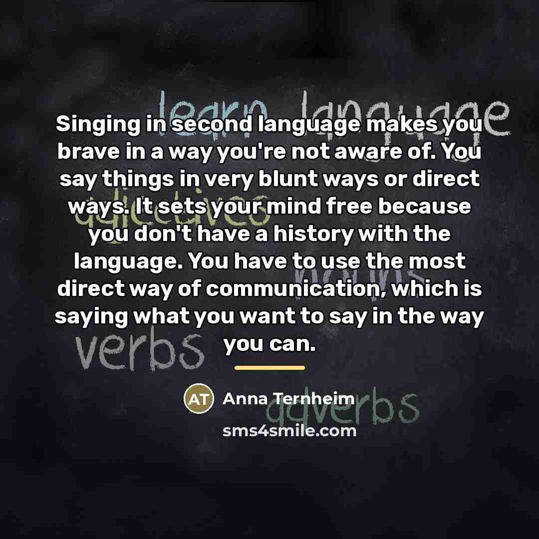 “Singing in second language makes you brave in a way…” quote by Anna Ternheim