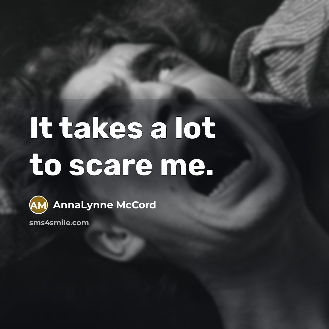 “It takes a lot to scare me.” quote by AnnaLynne McCord
