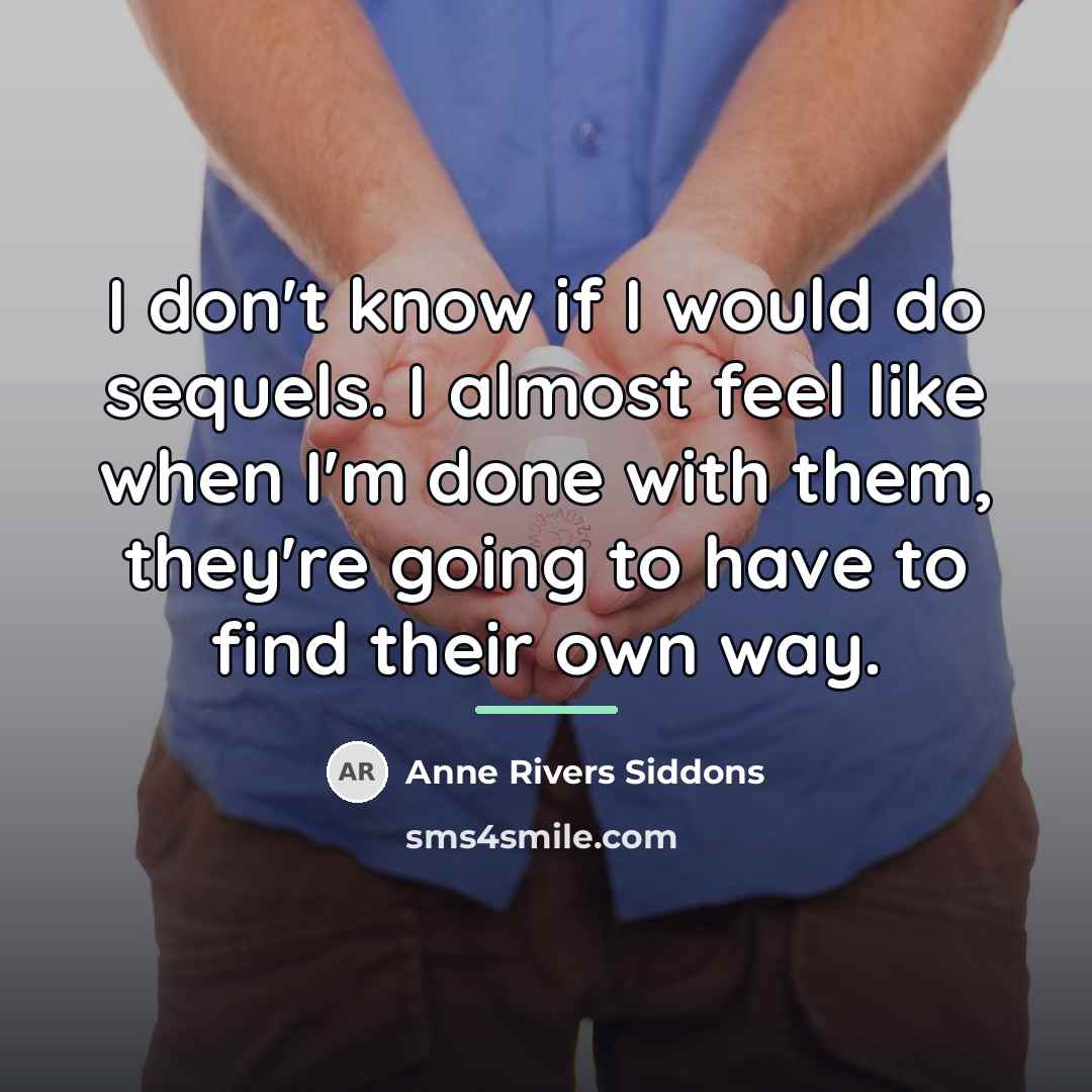 “I don't know if I would do sequels. I almost…” quote by Anne Rivers Siddons