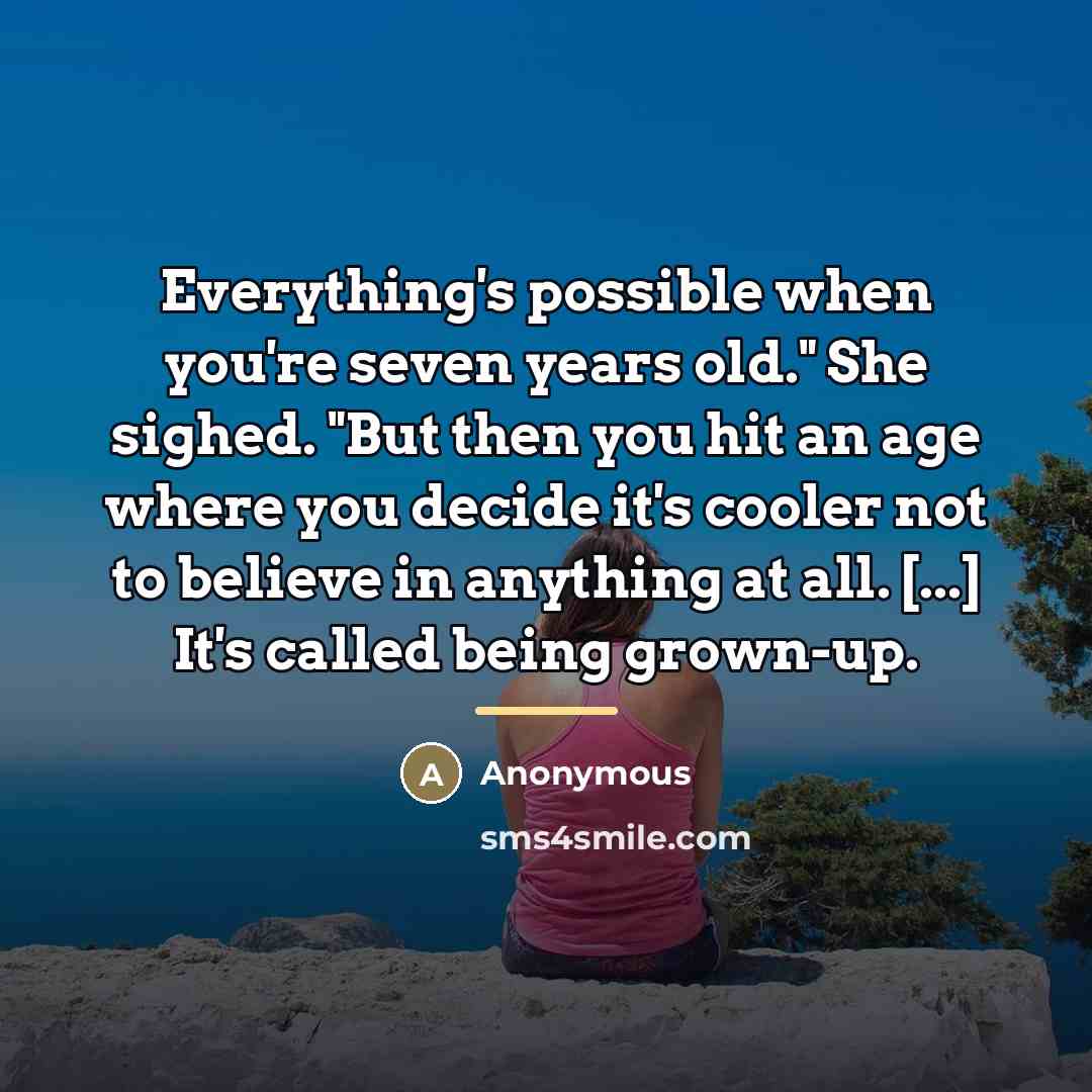 “Everything's possible when you're seven years old." She sighed. "But…” quote by Anonymous