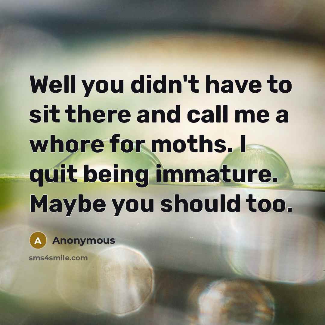 “Well you didn't have to sit there and call me…” quote by Anonymous