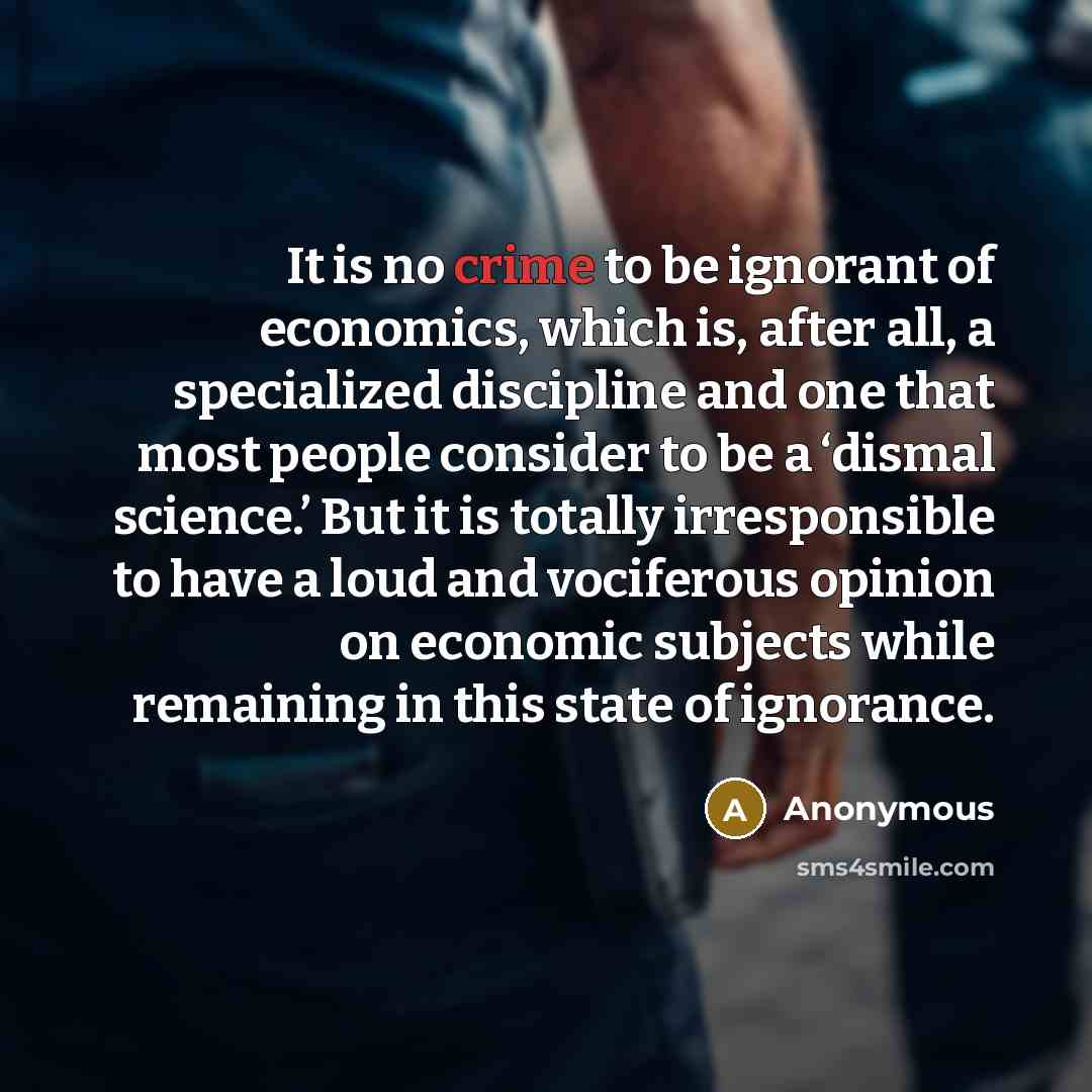 “It is no crime to be ignorant of economics, which…” quote by Anonymous