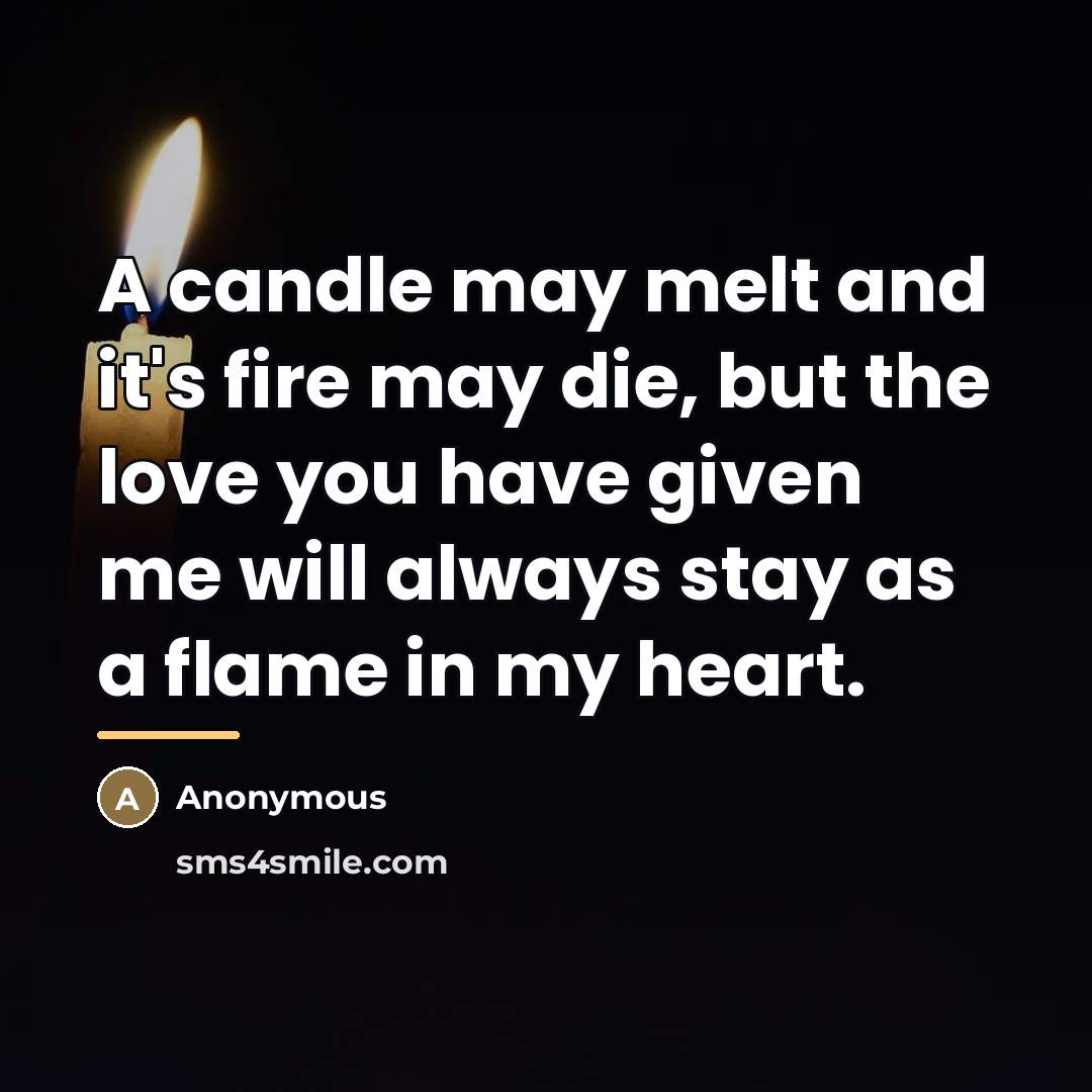 “A candle may melt and it's fire may die, but…” quote by Anonymous