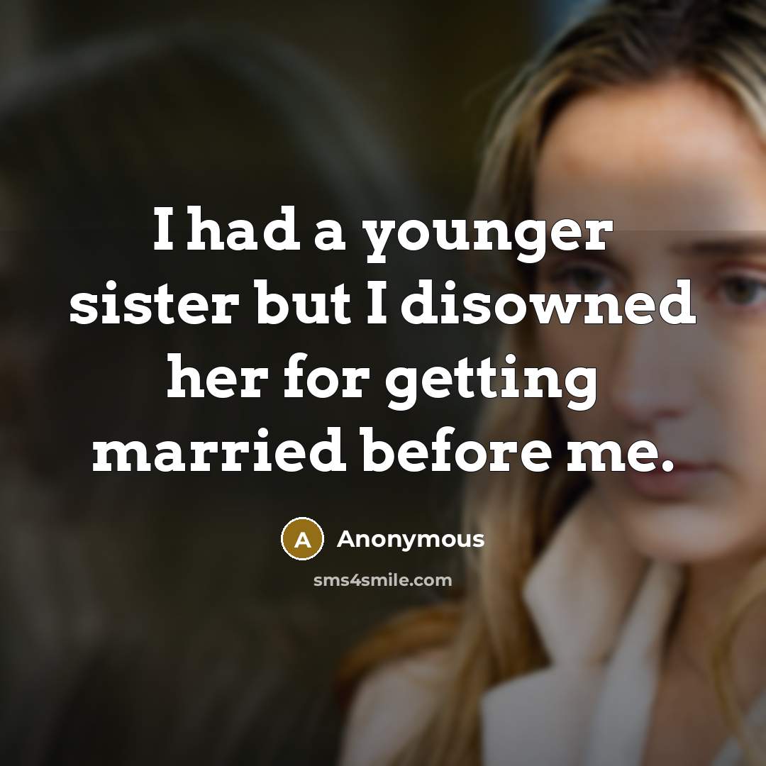 “I had a younger sister but I disowned her for…” quote by Anonymous