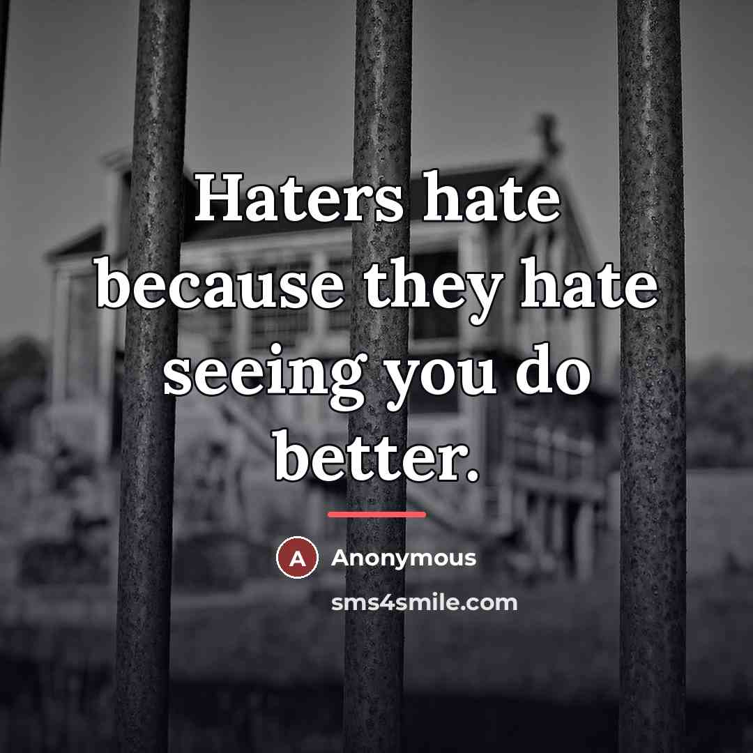 “Haters hate because they hate seeing you do better.…” quote by Anonymous