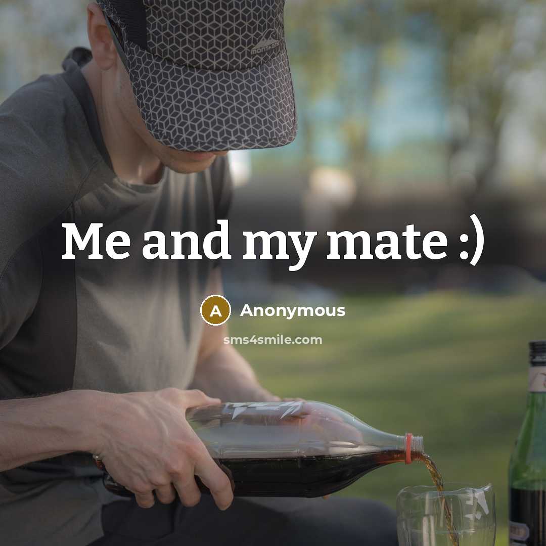 “Me and my mate :)” quote by Anonymous