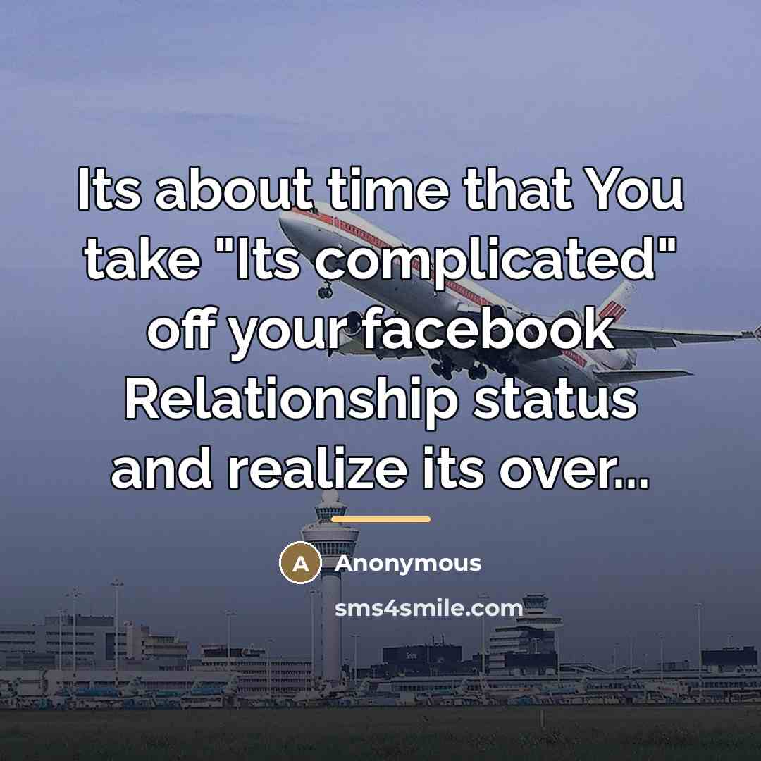 “Its about time that You take "Its complicated" off your…” quote by Anonymous