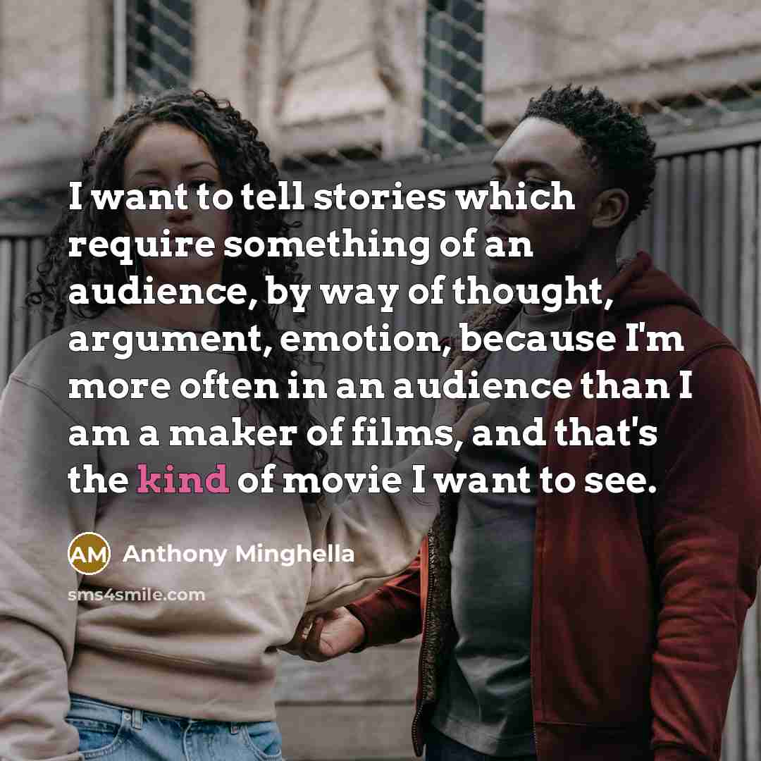 “I want to tell stories which require something of an…” quote by Anthony Minghella