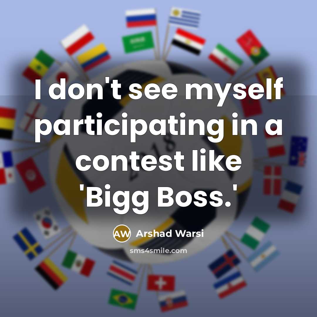 “I don't see myself participating in a contest like 'Bigg…” quote by Arshad Warsi