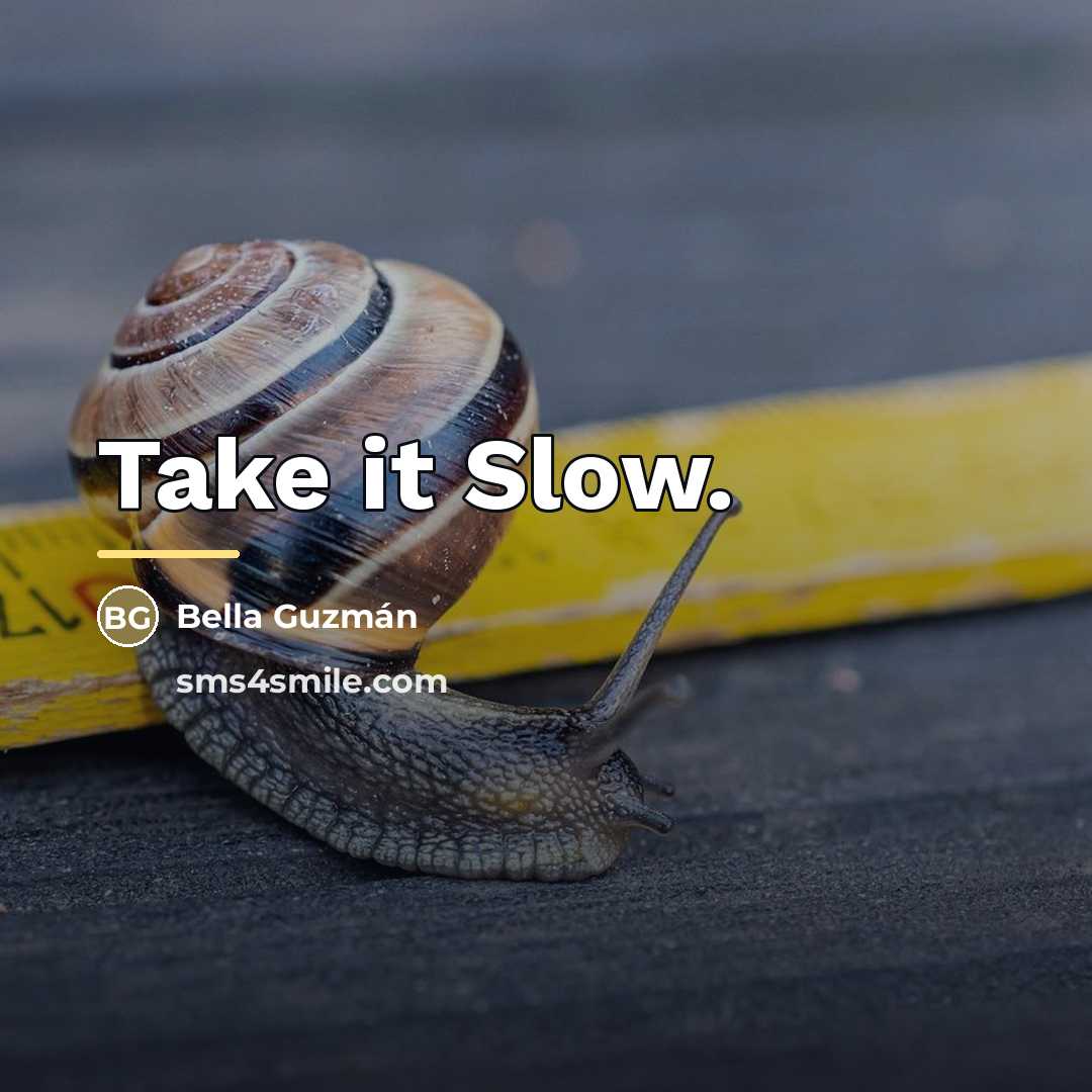 “Take it Slow.…” quote by Bella Guzmán