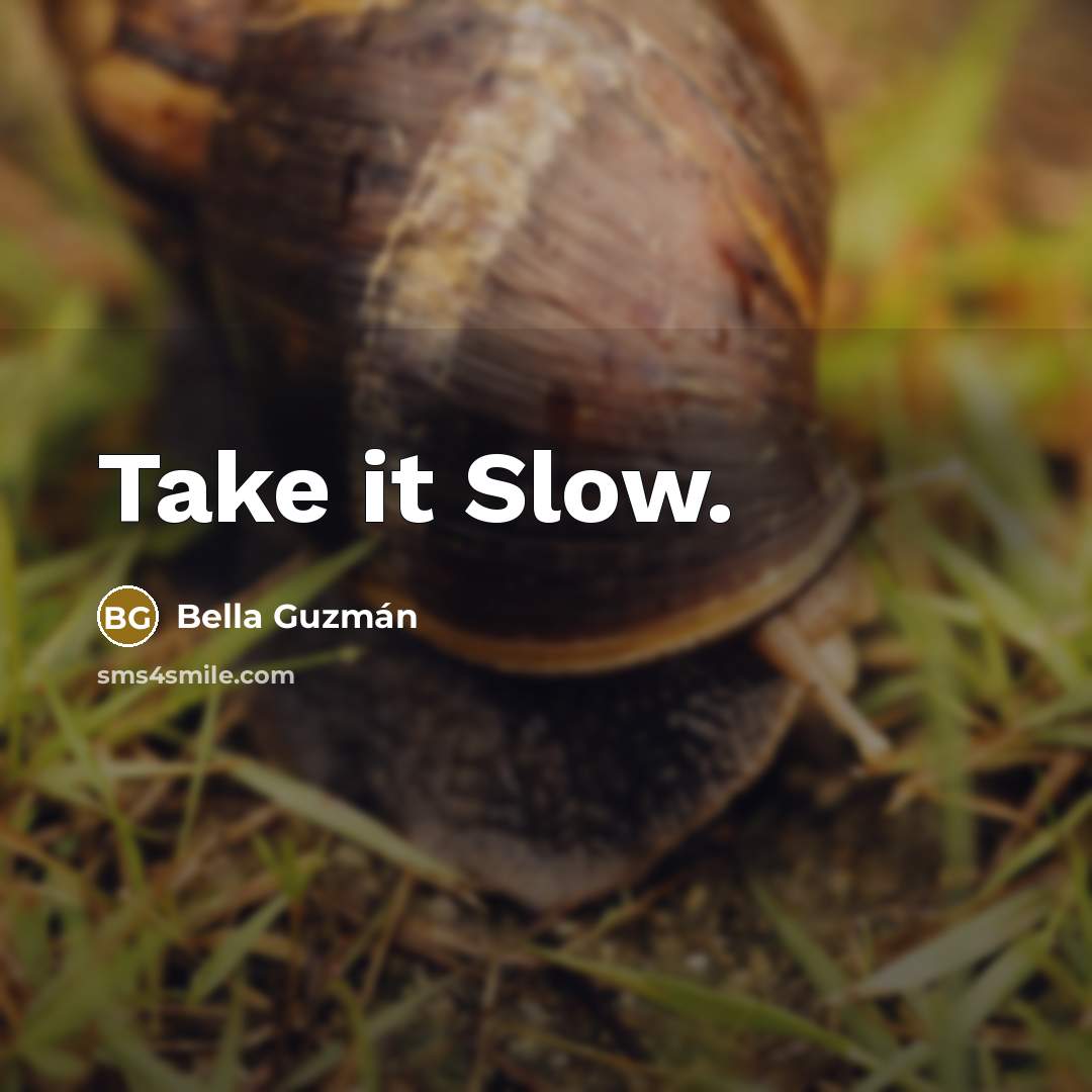 “Take it Slow.” quote by Bella Guzmán