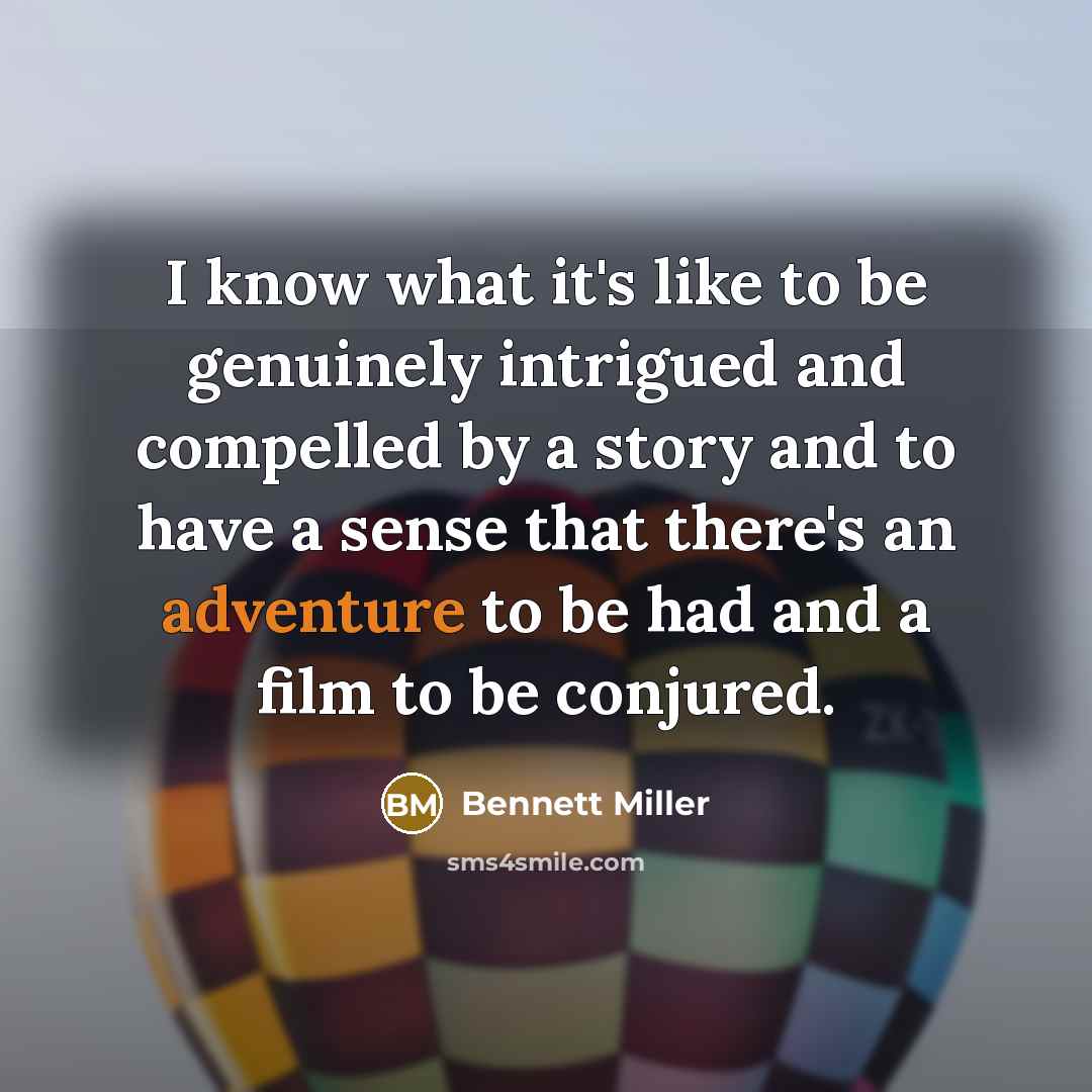 “I know what it's like to be genuinely intrigued and…” quote by Bennett Miller