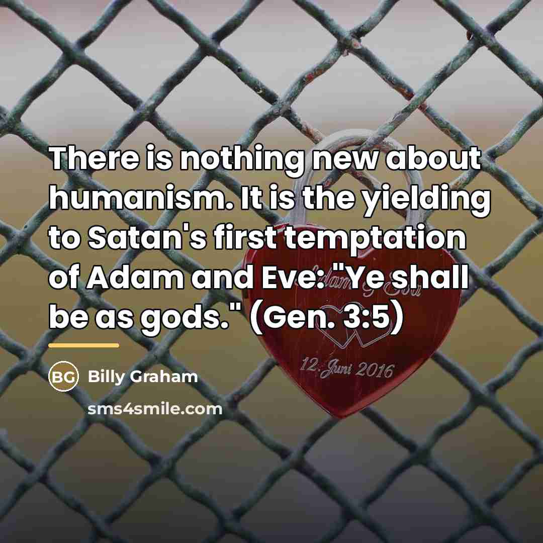 “There is nothing new about humanism. It is the yielding…” quote by Billy Graham