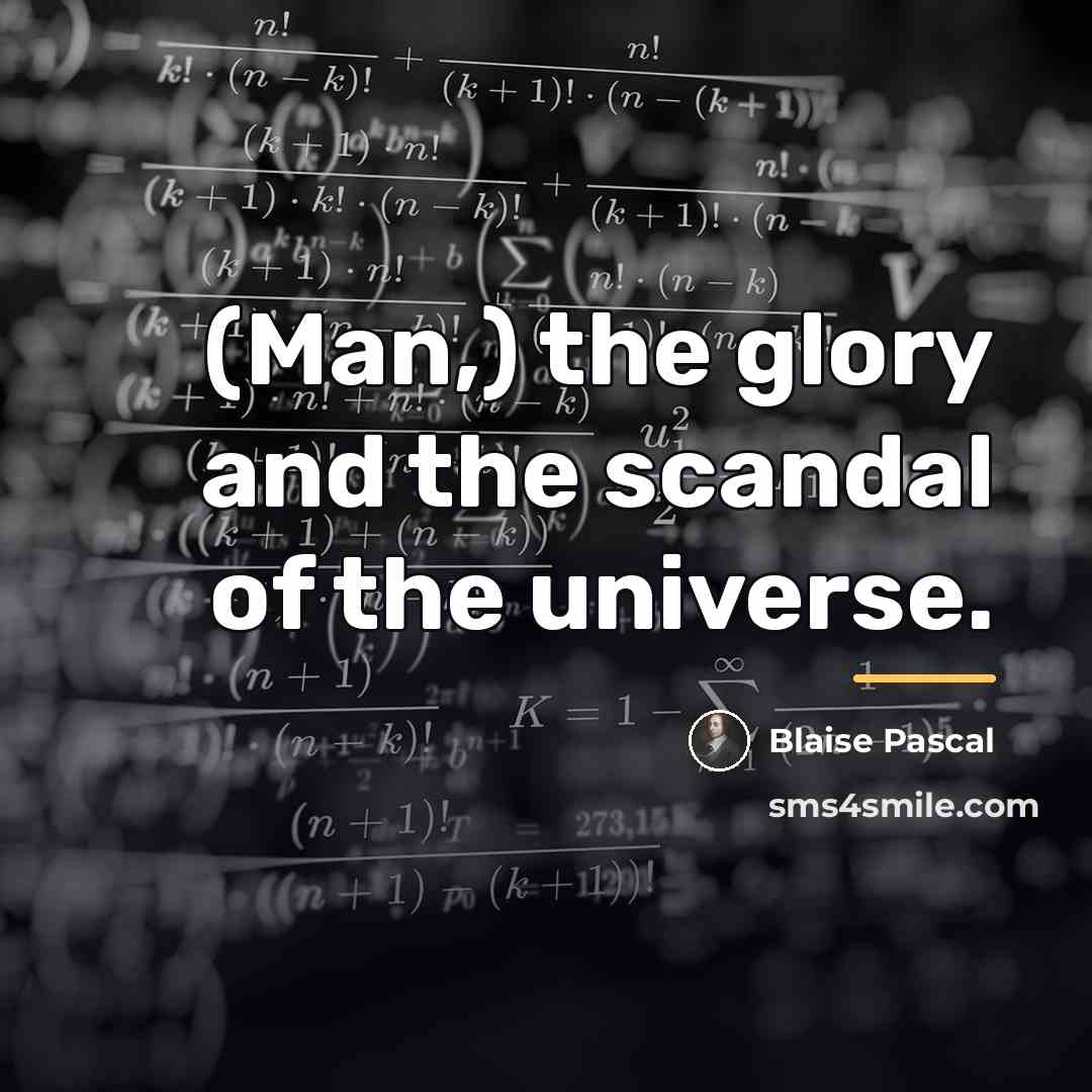 “(Man,) the glory and the scandal of the universe.…” quote by Blaise Pascal