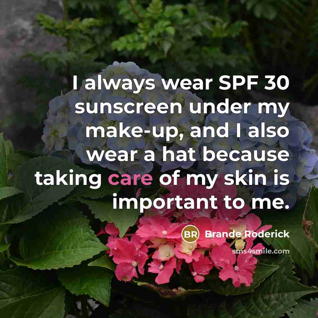 “I always wear SPF 30 sunscreen under my make-up, and…” quote by Brande Roderick