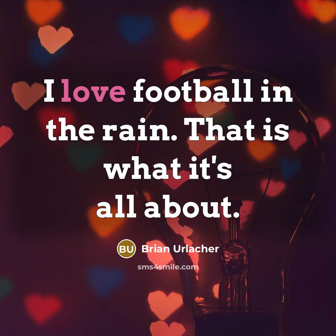 “I love football in the rain. That is what it's…” quote by Brian Urlacher
