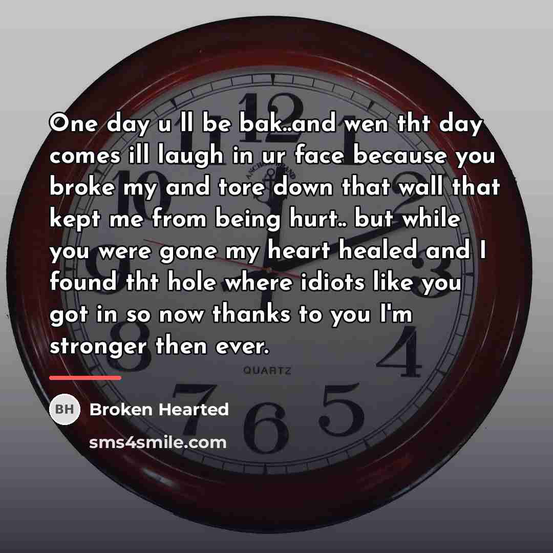 “One day u ll be bak..and wen tht day comes…” quote by Broken Hearted