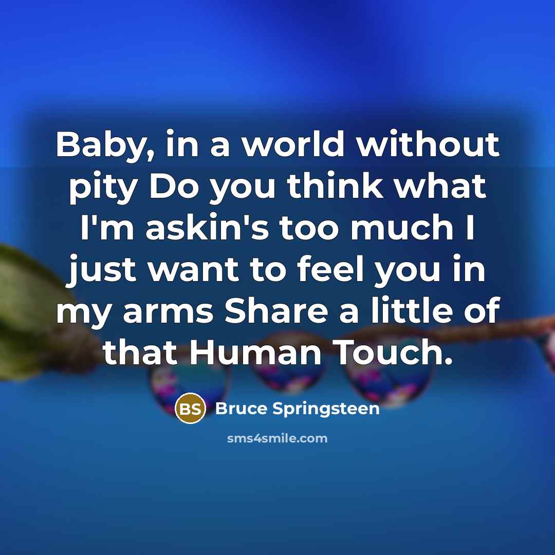 “Baby, in a world without pity Do you think what…” quote by Bruce Springsteen