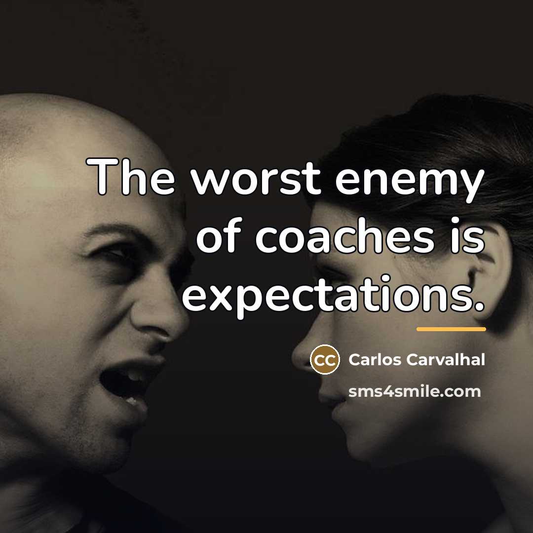 “The worst enemy of coaches is expectations.…” quote by Carlos Carvalhal
