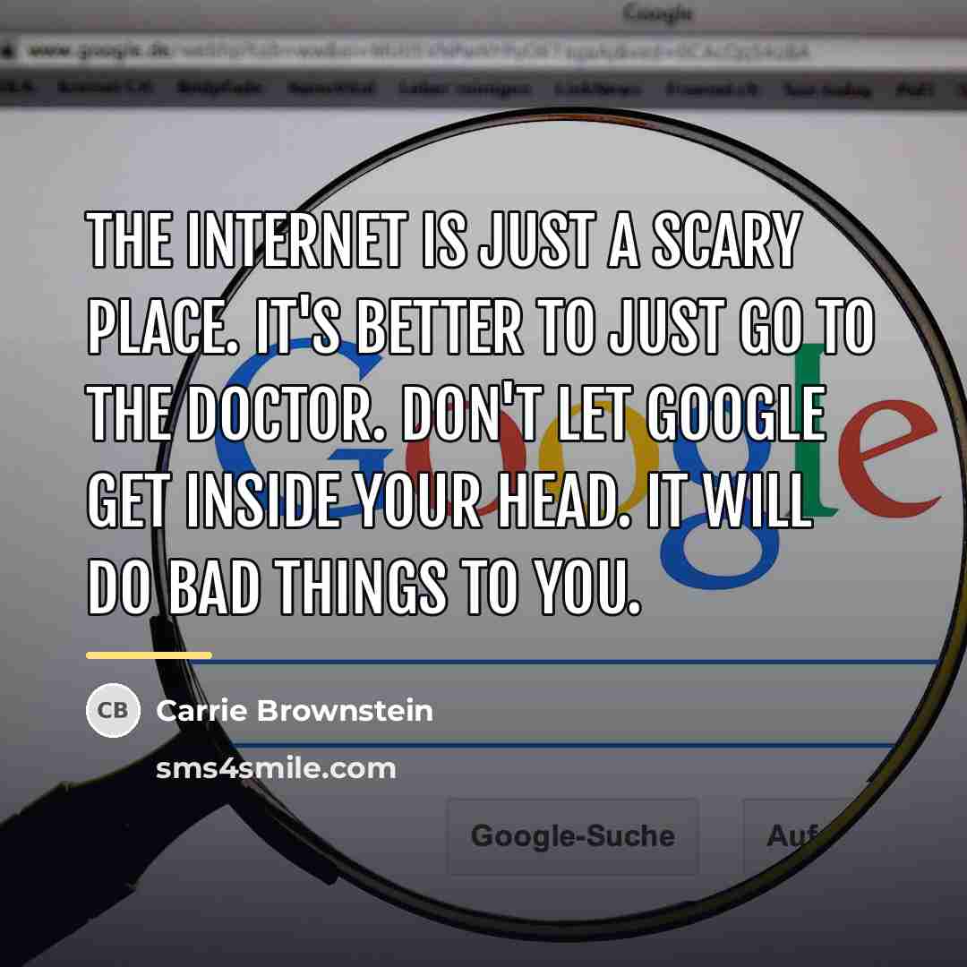 “The internet is just a scary place. It's better to…” quote by Carrie Brownstein