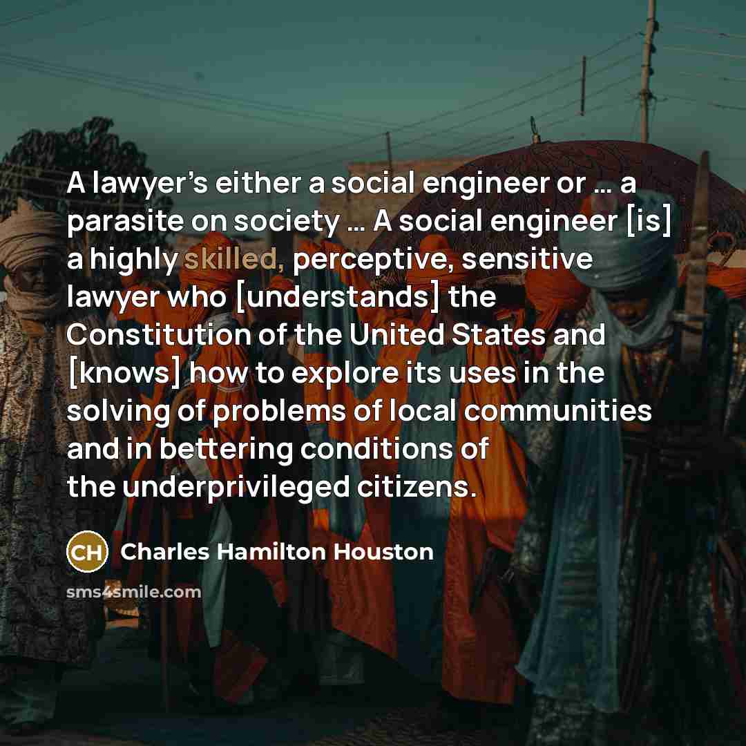 “A lawyer’s either a social engineer or … a parasite…” quote by Charles Hamilton Houston