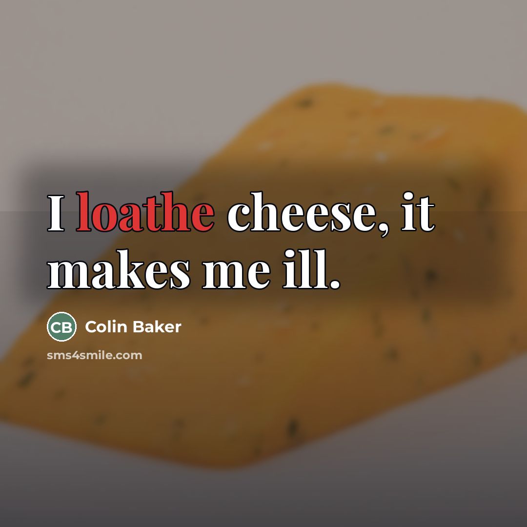 “I loathe cheese, it makes me ill.…” quote by Colin Baker
