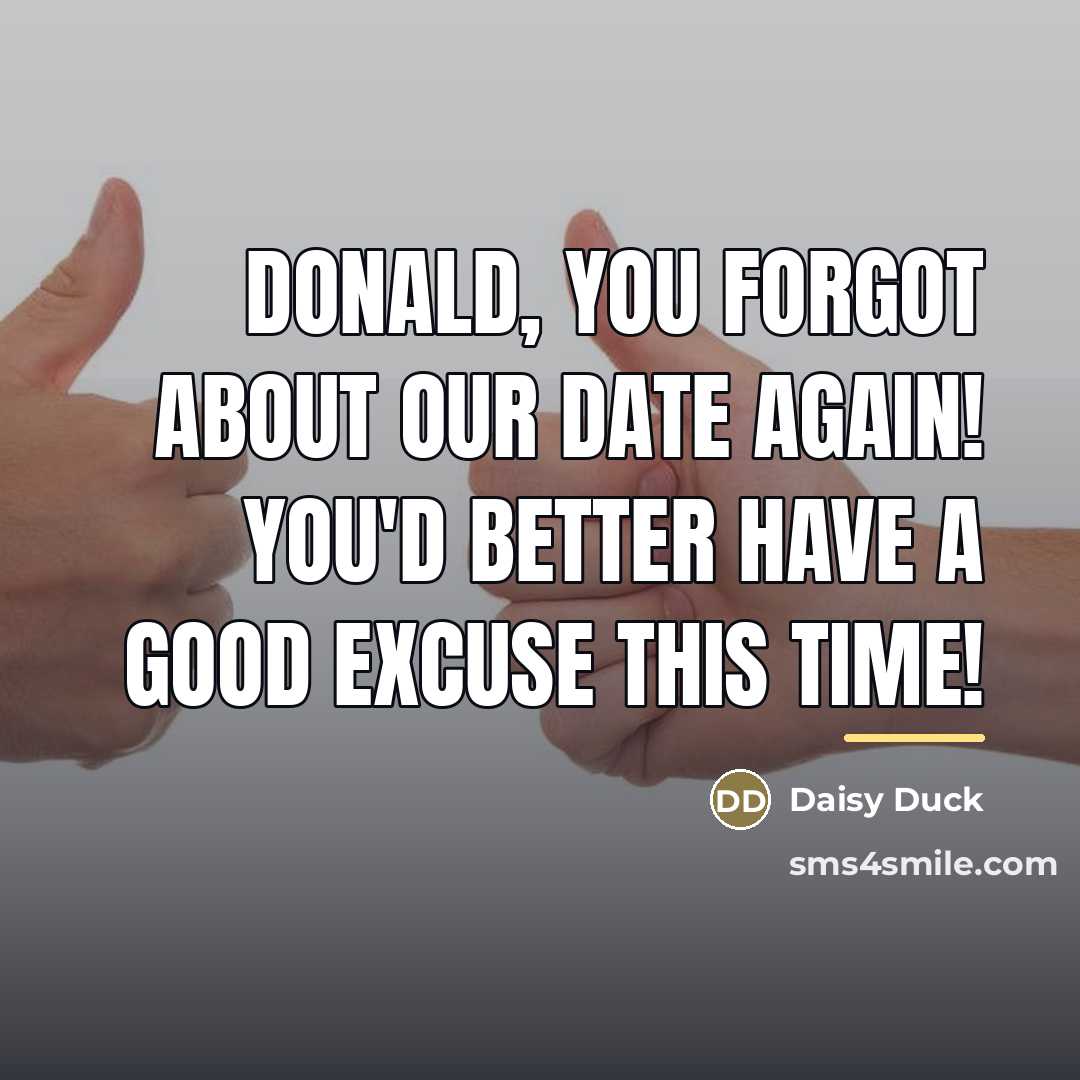“Donald, you forgot about our date again! You'd better have…” quote by Daisy Duck