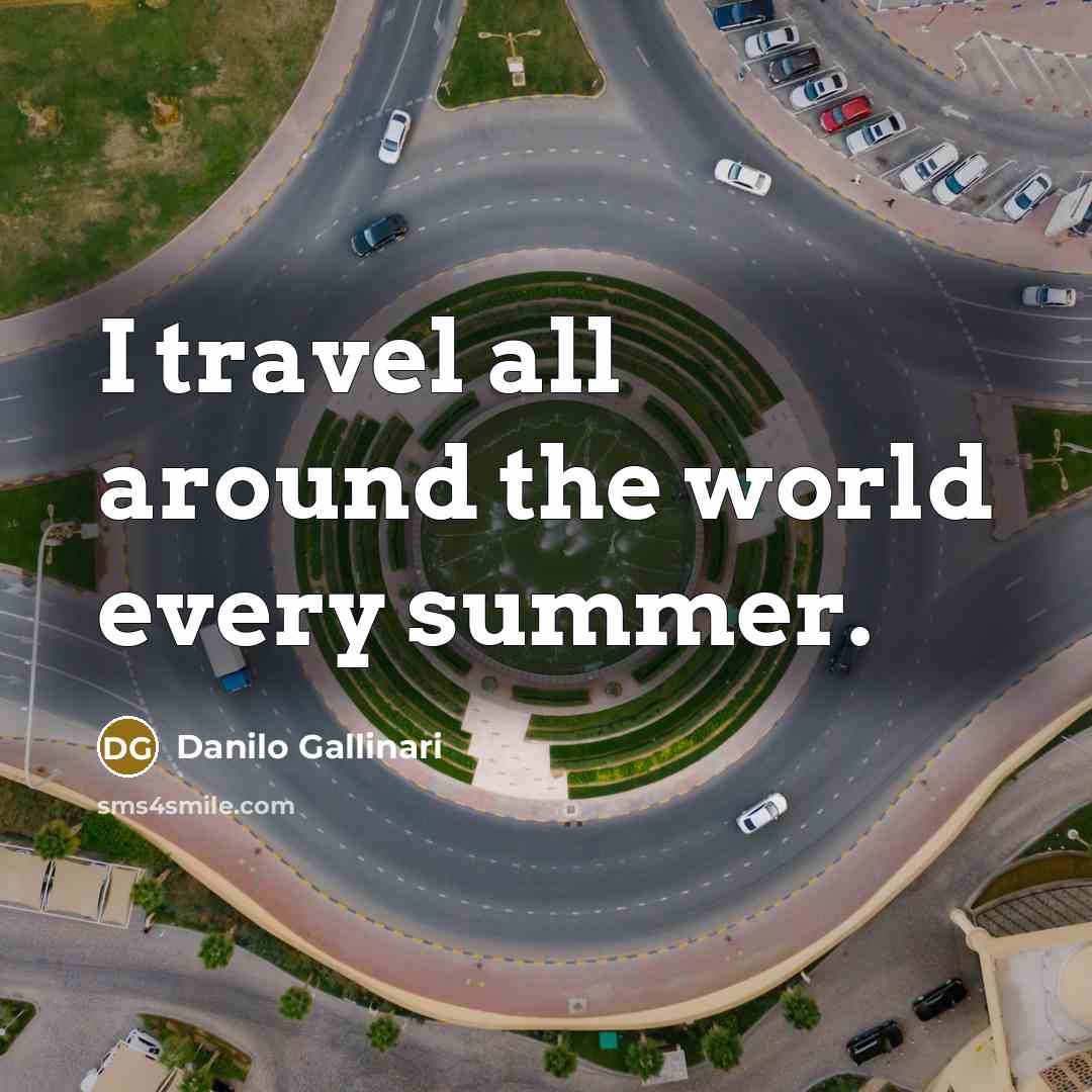“I travel all around the world every summer.…” quote by Danilo Gallinari