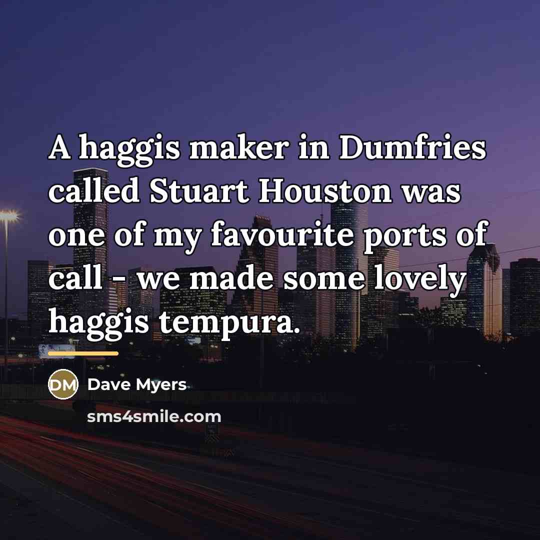 “A haggis maker in Dumfries called Stuart Houston was one…” quote by Dave Myers