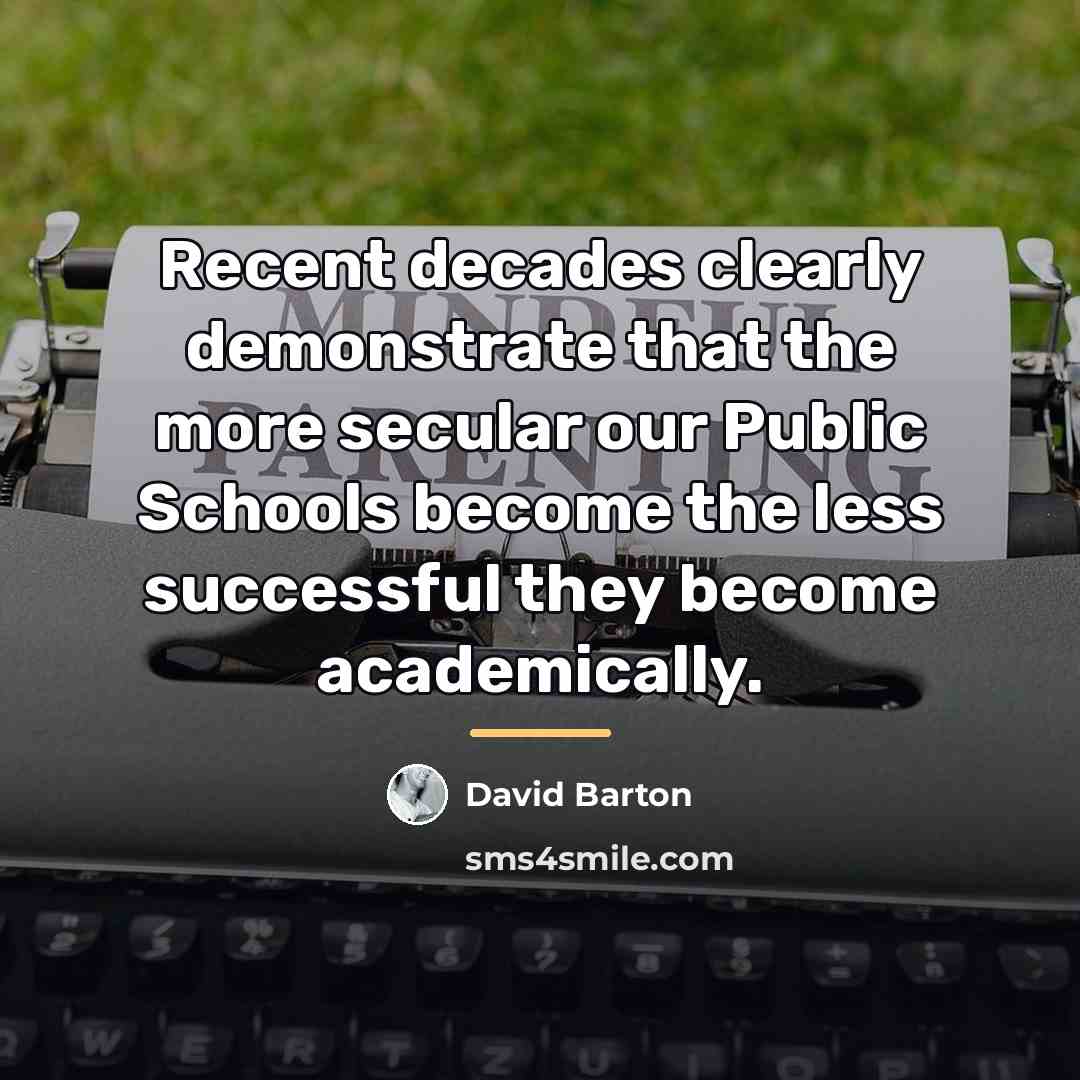“Recent decades clearly demonstrate that the more secular our Public…” quote by David Barton