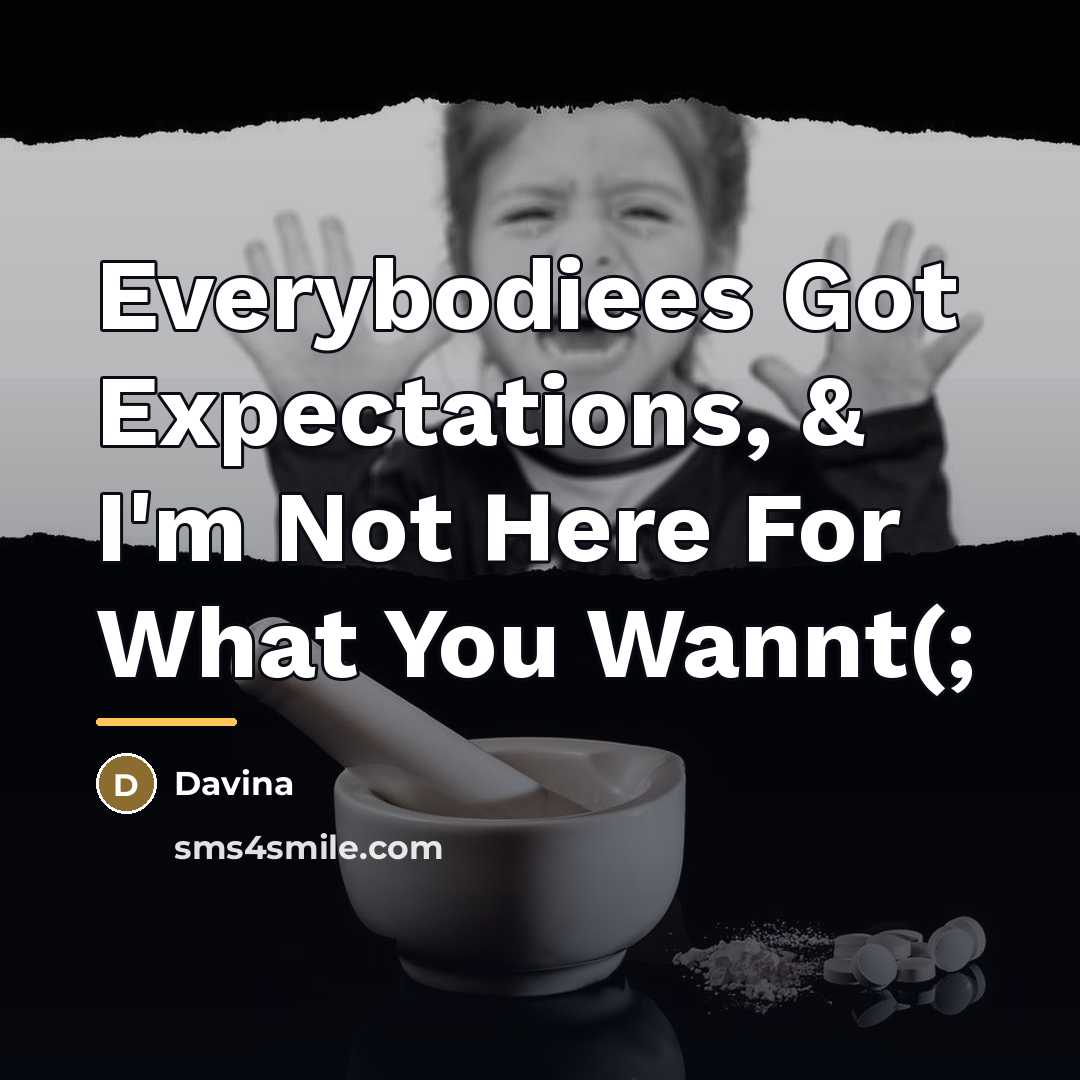 “Everybodiees Got Expectations, & I'm Not Here For What You…” quote by Davina