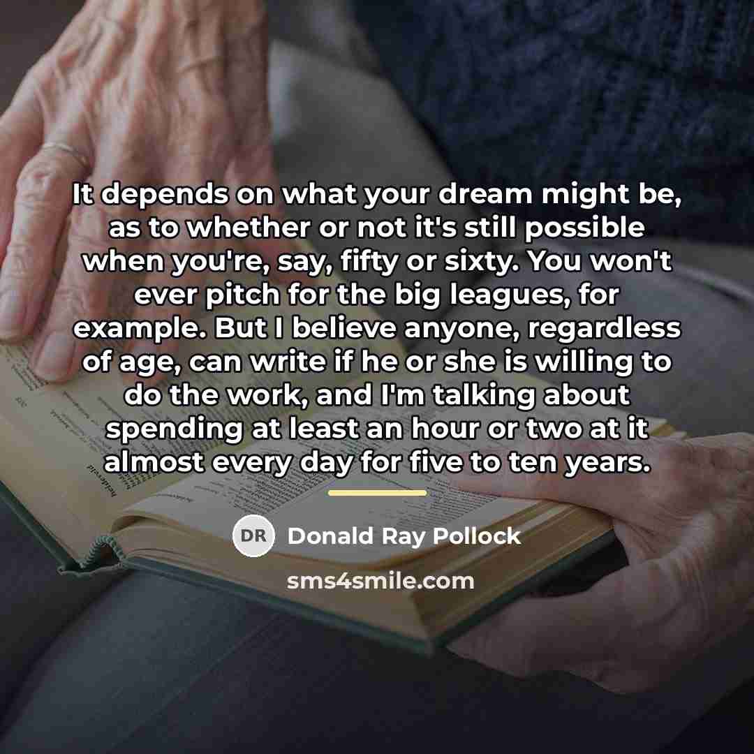 “It depends on what your dream might be, as to…” quote by Donald Ray Pollock