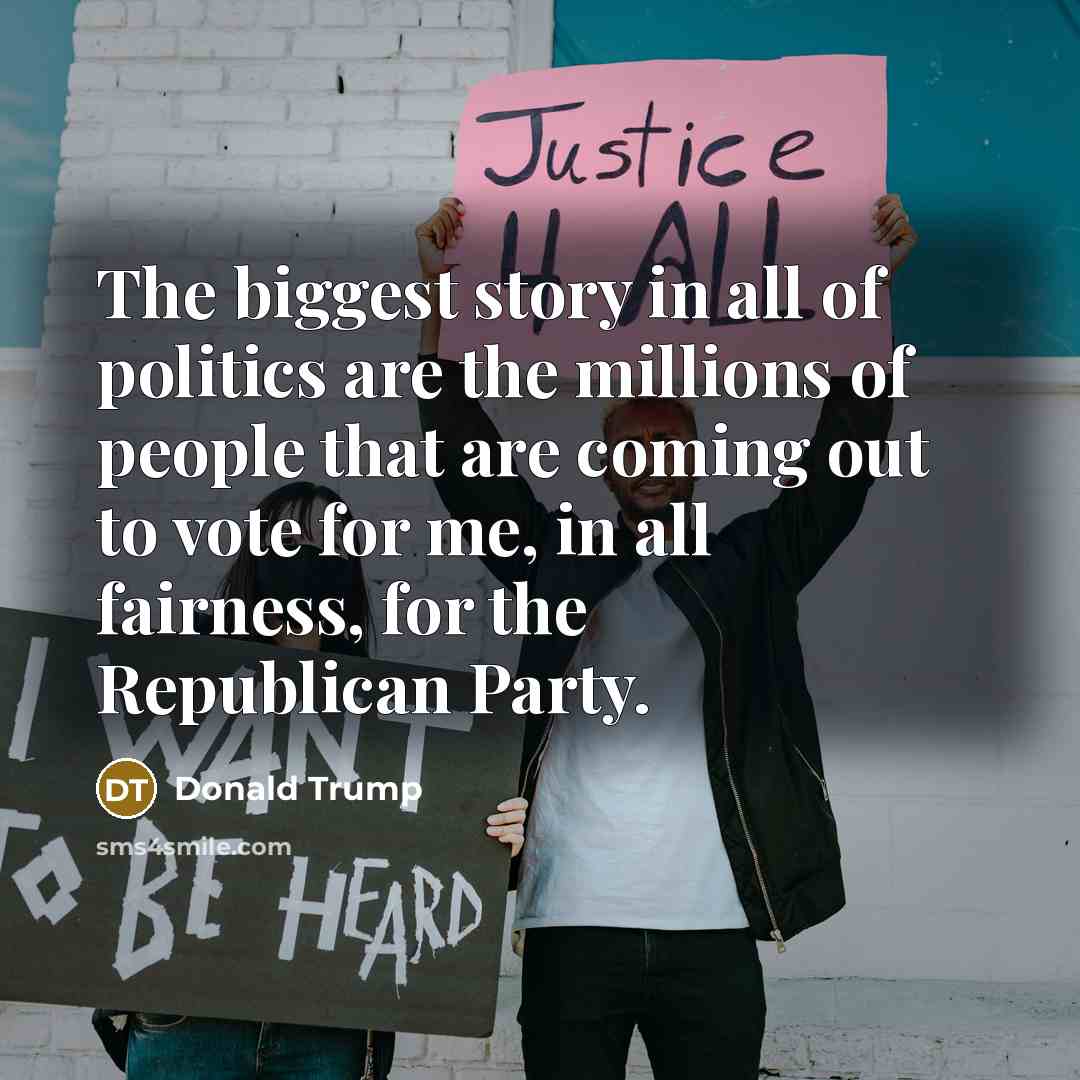 “The biggest story in all of politics are the millions…” quote by Donald Trump