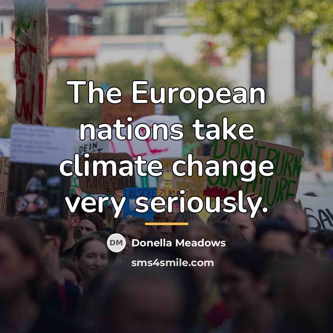 “The European nations take climate change very seriously.…” quote by Donella Meadows