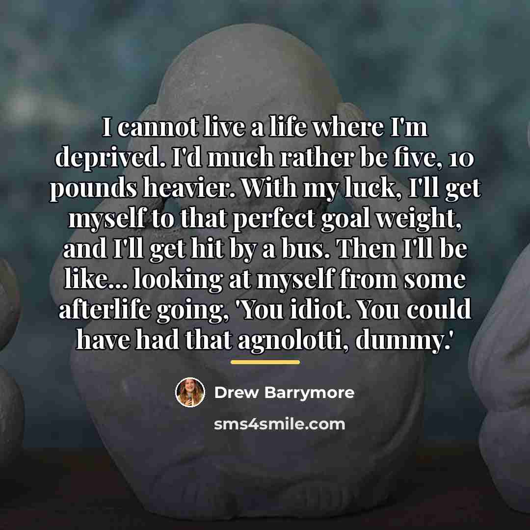 “I cannot live a life where I'm deprived. I'd much…” quote by Drew Barrymore
