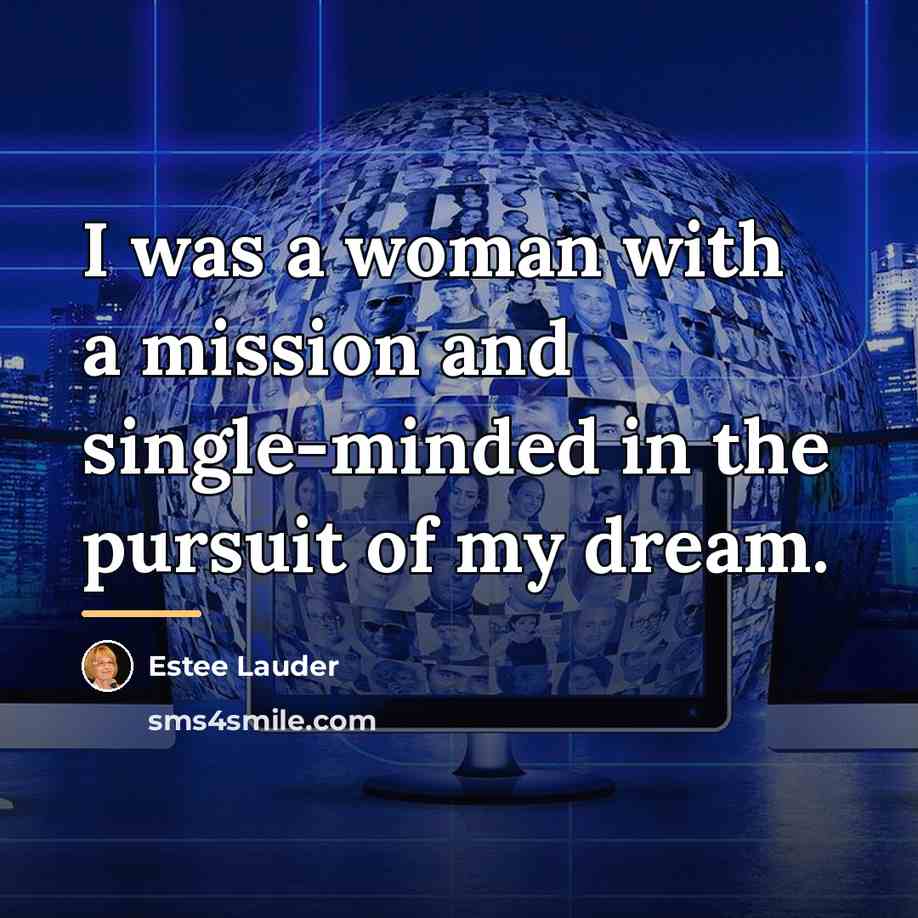 “I was a woman with a mission and single-minded in…” quote by Estee Lauder